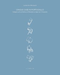 Immagine copertina libro Cinque case in Portogallo. Indagine sull'architettura di Resistência degli anni Cinquanta