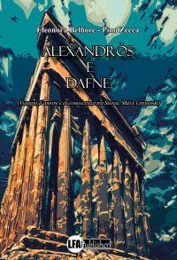 Immagine copertina libro Alexandròs e Dafne. (Viaggio d'amore e di conoscenza tra storia, miti e leggende)