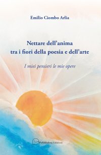 Immagine copertina libro Nettare dell'anima tra i fiori della poesia e dell'arte. I miei pensieri le mie opere