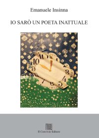 Immagine copertina libro Io sarò un poeta inattuale