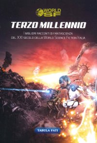 Immagine copertina libro Terzo millennio. I migliori racconti di fantascienza del XXI secolo della World Science Fiction Italia