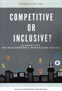 Immagine copertina libro Competitive or inclusive? La smart city tra neoliberalismo e innovazione sociale
