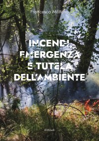 Immagine copertina libro Incendi, emergenza e tutela dell’ambiente