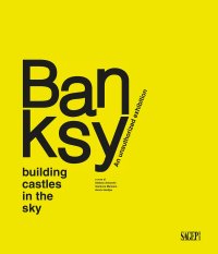 Immagine copertina libro Banksy. Building castles in the sky. An unauthorized exhibition. Ediz. illustrata