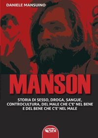 Immagine copertina libro Manson. Storia di sesso, droga, sangue, controcultura, del male che c'è nel bene e del bene che c'è nel male