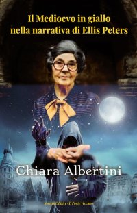 Immagine copertina libro Il medioevo in giallo nella narrativa di Ellis Peters