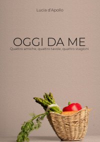 Immagine copertina libro Oggi da me. Quattro amiche, quattro tavole, quattro stagioni