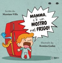 Immagine copertina libro Mamma, c'è un mostro nel frigo! Ediz. a colori