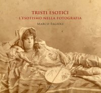 Immagine copertina libro Tristi esotici. L'esotismo nella fotografia. Ediz. a colori
