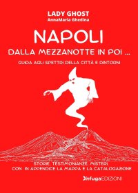 Immagine copertina libro Napoli dalla mezzanotte in poi... Guida agli spettri della città e dintorni