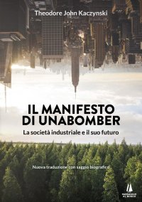 Immagine copertina libro Il manifesto di Unabomber. La società industriale e il suo futuro