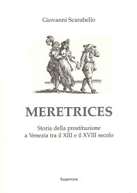 Immagine copertina libro Meretrices. Storia della Prostituzione a Venezia tra il XIII e il XVIII Secolo