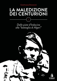 Immagine copertina libro La maledizione dei centurioni. Vol. 1: Dalle piste d'Indocina alla «battaglia di Algeri»