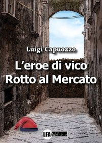 Immagine copertina libro L'eroe di Vico Rotto al mercato