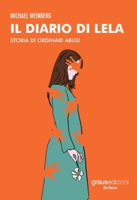 Immagine copertina libro Il diario di Lela. Storia di ordinari abusi