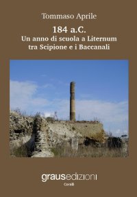 Immagine copertina libro 184 a.C. Un anno di scuola a Liternum tra Scipione e i Baccanali di Atella