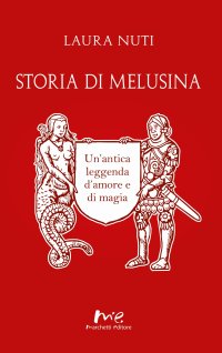 Immagine copertina libro Storia di Melusina. Un'antica leggenda d'amore e di magia