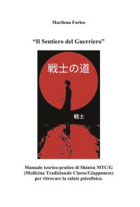 Immagine copertina libro Il sentiero del guerriero. Manuale teorico-pratico di shiatsu MTC/G (Medicina tradizionale cinese-giapponese) per ritrovare la salute psicofisica