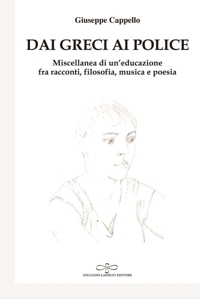 Immagine copertina libro Dai Greci ai Police. Miscellanea di un'educazione fra racconti, filosofia, musica e poesia