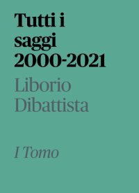 Immagine copertina libro Tutti i saggi 2000-2021. Vol. 1