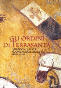 Immagine copertina libro Ordini di Terrasanta. Questioni aperte, nuove acquisizioni (secoli XII-XVI)