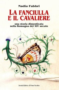 Immagine copertina libro La fanciulla e il cavaliere. Una storia dimenticata nella Romagna del XIV secolo
