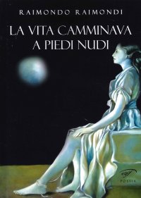 Immagine copertina libro La vita camminava a piedi nudi