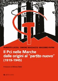 Immagine copertina libro Il Pci nelle Marche dalle origini al «partito nuovo». (1919-1945)