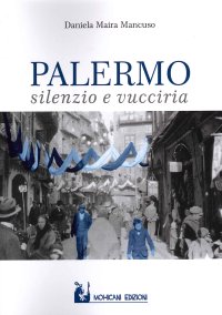 Immagine copertina libro Palermo: silenzio e vucciria