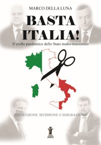 Immagine copertina libro Basta Italia! Il crollo pandemico dello Stato mafio-massonico