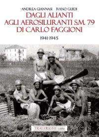 Immagine copertina libro Dagli alianti agli aerosiluranti S.M. 79 di Carlo Faggioni 1941-1945