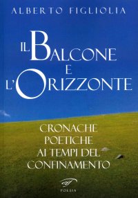 Immagine copertina libro Il balcone e l'orizzonte. Cronache poetiche ai tempi del confinamento