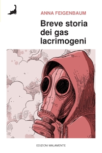 Immagine copertina libro Breve storia dei gas lacrimogeni. Dai campi di battaglia della Prima guerra mondiale alle strade di oggi