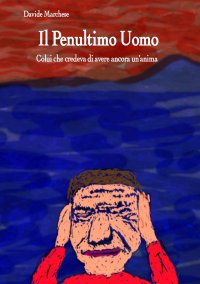 Immagine copertina libro Il penultimo uomo. Colui che credeva di avere ancora un'anima