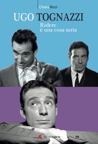 Immagine copertina libro Ugo Tognazzi, ridere è un cosa seria