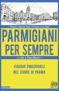 Immagine copertina libro Parmigiani per sempre. Viaggio emozionale nel cuore di Parma