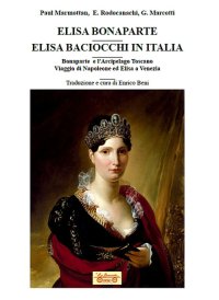 Immagine copertina libro Elisa Bonaparte. Elisa Baciocchi in Italia. Bonaparte e l'Arcipelago toscano. Viaggio di Napoleone ed Elisa a Venezia
