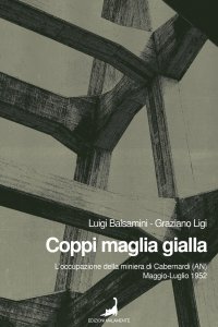 Immagine copertina libro Coppi maglia gialla. L'occupazione della miniera di Cabernardi (AN), maggio-luglio 1952