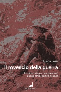 Immagine copertina libro Il rovescio della guerra. Psichiatria militare e «terapia elettrica» durante il primo conflitto mondiale