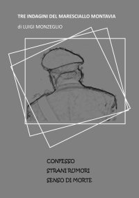 Immagine copertina libro Tre indagini del Maresciallo Montavia: Confesso-Strani rumori-Senso di morte