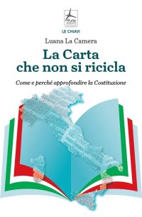 Immagine copertina libro La carta che non si ricicla. Come e perché approfondire la Costituzione
