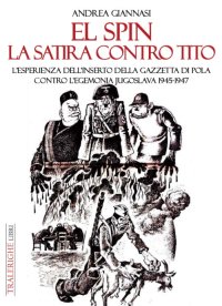Immagine copertina libro El spin. La satira contro Tito. L’esperienza dell’inserto della Gazzetta di Pola contro l’egemonia jugoslava 1945-1947