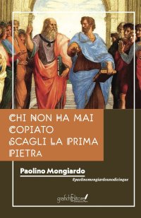 Immagine copertina libro Chi non ha mai copiato scagli la prima pietra