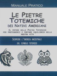 Immagine copertina libro Le pietre totemiche dei nativi americani. Il potere delle pietre totemiche per proteggerci e portare equilibrio nella nostra vita