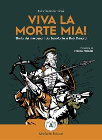 Immagine copertina libro Viva la morte mia! Storia dei mercenari da Senofonte a Bob Denard