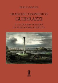 Immagine copertina libro Francesco Domenico Guerrazzi e la colonia italiana in Alessandria d'Egitto