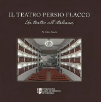 Immagine copertina libro Il teatro Persio Flacco. Un teatro all'italiana. Ediz. illustrata