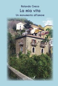 Immagine copertina libro La mia vita. Monumento all'amore