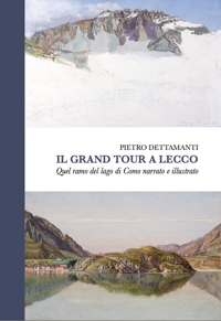Immagine copertina libro Il grand tour a Lecco. Quel ramo del lago di Como narrato e illustrato