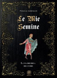 Immagine copertina libro Le mie semine. La via druidica del cuore